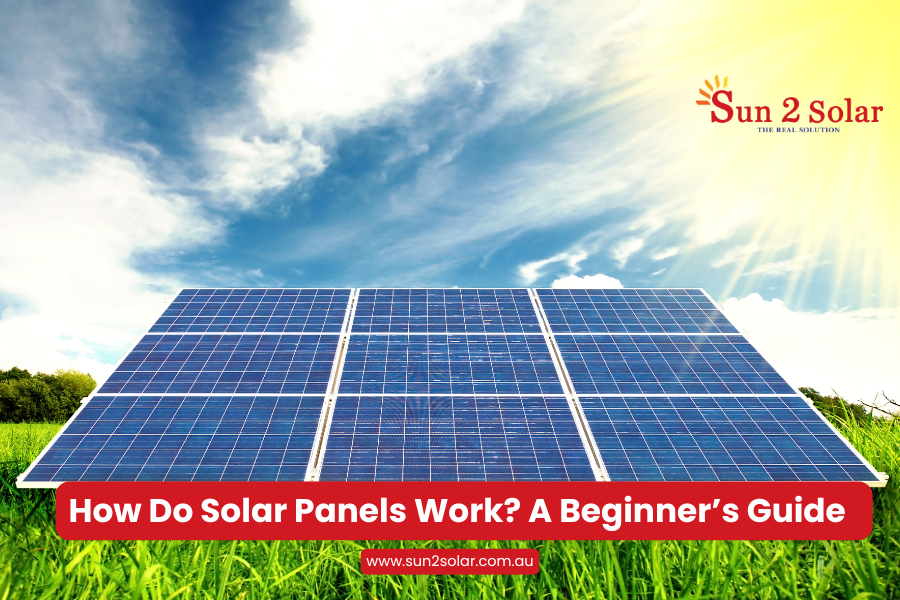 "How do solar panels work – beginner’s guide to clean energy savings with Sun 2 Solar